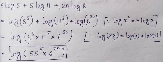 5 log 5 + 5log 11 + 20 loge = log (55) + log (115) +log (6²) [ log x=nlogx] log (5²x11x6 620) [ log(x) = log(x) +10960 Log (