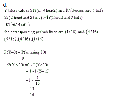 Y takes values $12(all 4 heads) and $7 (3heads and 1 tail) $2(2 head and 2 tails),-$3(1 head and 3 tails) -$6 (all 4 tails) t