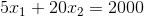 5x_{1}+20x_{2}=2000