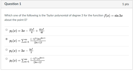 Question 1 1 pts Which one of the following is the Taylor polynomial of degree 3 for the function f(x) - sin 3z about the poi