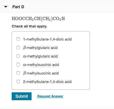 Part D HOOCCH, CH(CH3)CO2H Check all that apply. O 1-methylbutane-1,4-dioic acid O B-methylglutaric acid O Q-methylglutaric a