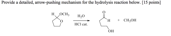 Provide a detailed, arrow-pushing mechanism for the hydrolysis reaction below. [15 points] H ОСН3 H2O H + CH3OH HCl cat. OH