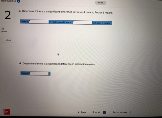 Homework 3 1 Saved 3. Determine if there is a significant difference in Factor A means, Factor B means. There is in Factor A