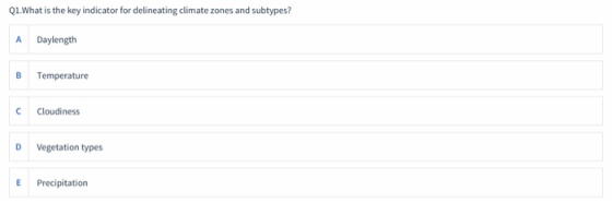 Q1.What is the key indicator for delineating climate zones and subtypes? A Daylength B Temperature C Cloudiness D Vegetation