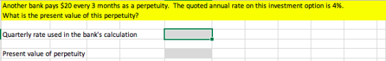 Another bank pays $20 every 3 months as a perpetuity. The quoted annual rate on this investment option is 4%. What is the pre