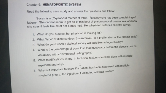 Chapter 9: HEMATOPOIETIC SYSTEM Read the following case study and answer the questions that follow: Susan is a 52-year-old mo
