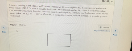 00:31:17 A person standing at the edge of a cliff throws a rock upward from a height of 400 ft above ground level with an ini