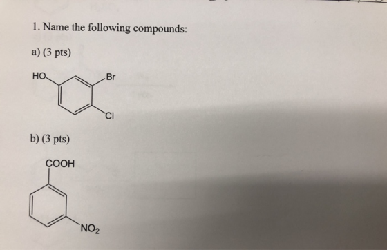 1. Name the following compounds: a) (3 pts) HO Br b) (3 pts) COOH -NO2