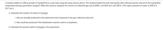 A student added a 0.200 g sample of C2H5OH() to a test tube using the setup shown above. The student heated the test tube gen