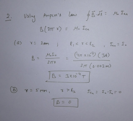 2. Using Amperes law of 5 de Mo Ten B (2178) = M. In (a) r= 20m ; RICOCR , Ten = I. 1 - Mulo (x163) (34) 215 (0.002m) TB = 3