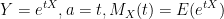 Y=e^{tX}, a=t, M_X(t)=E(e^{tX})
