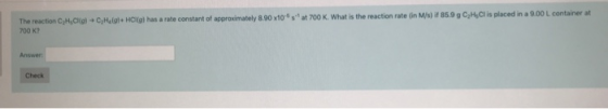 The reaction C,H,O ,Halo H a s a rate constant of approximately 8.90 x103 at 700 K. What is the reaction rate in M/ 85.9 CHCl