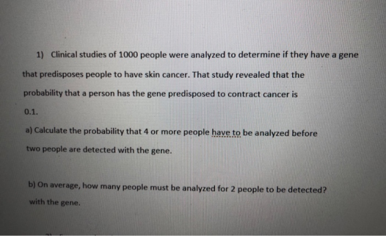 1) Clinical studies of 1000 people were analyzed to determine if they have a gene that predisposes people to have skin cancer