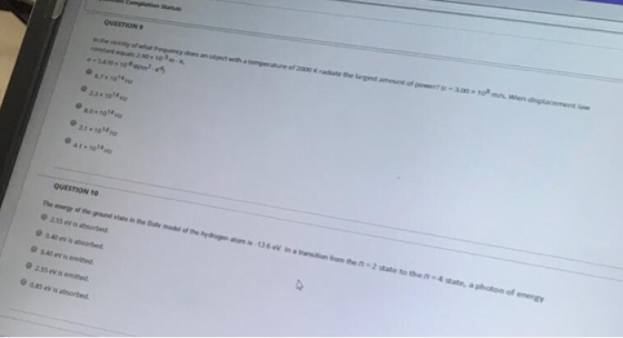 QUESTION 9 amount of power?-3.00 with s temperature of 2000 radate the largest Ko 10H 41 10H QUESTION 10 0 235 ev s absorbed
