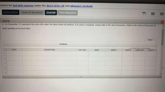 Entries for bad debt expense under the direct write off and allowance methods Instructions Chart of Accounts Journal Final Qu