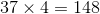 37\times 4=148