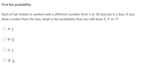 Find the probability. Each of ten tickets is marked with a different number from 1 to 10 and put in a box. If you draw a tick