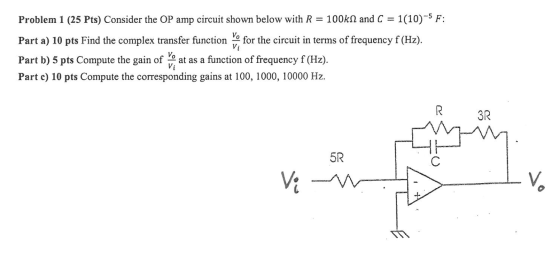 VO Problem 1 (25 Pts) Consider the OP amp circuit shown below with R = 100k12 and C = 1(10)-5 F: Part a) 10 pts Find the comp