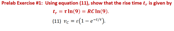 Prelab Exercise #1: Using equation (1 1), show that the rise time tr is given by tr-tln(9) = RC In(9). (11) vc = ε(1-e-t/τ).