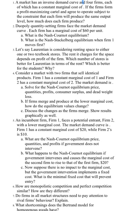 1. A market has an inverse demand curve and four firms, each of which has a constant marginal cost of. If the firms form a pr