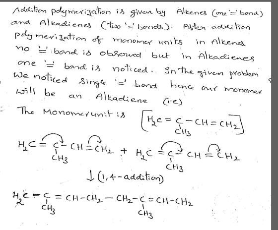 Addition polymerization is given by Alkenes (one = bond) and Alkadienes (tivo bonds). After addition polymerization of manoi