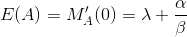 E(A) = M_A'(0) = \lambda + \frac{\alpha}{\beta}