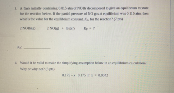 3. A flask initially containing 0.815 atm of NOBr decomposed to give an equilibrium mixture for the reaction below. If the pa