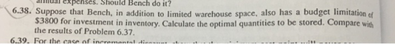 annual expenses. Should Bench do it? 6.38. Suppose that Bench, in addition to limited warehouse space, also has a budget limi
