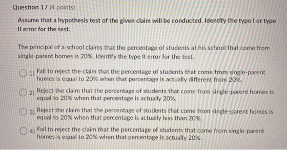 Question 17 (4 points) Assume that a hypothesis test of the given claim will be conducted. Identify the type I or type Il err
