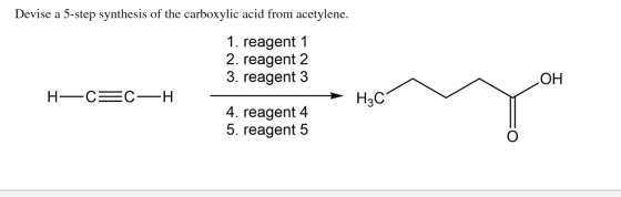 Devise a 5-step synthesis of the carboxylic acid from acetylene. 1. reagent 1 2. reagent 2 3. reagent 3 ОН H-C=CH H3C1 4. rea