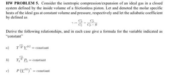 HW PROBLEM 5. Consider the isentropic compression/expansion of an ideal gas in a closed system defined by the inside volume o