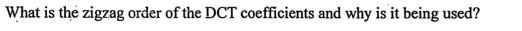 What is the zigzag order of the DCT coefficients and why is it being used?