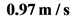 0.97 m/s
