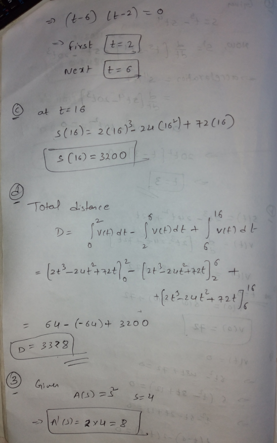 (t-6) (t-2) = 0 -> first t=2 Neat t-6 coltorolno at t=16 s(16)= 2(16)3 24 (167)+72(16) (3 (16) = 3200 Total distance o 1,16 D