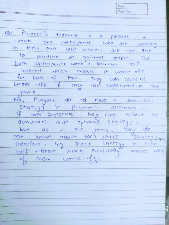 Date: Page No. a 5 an (a) Prisoners dilemma is paradox which two participants Who are working in their OW seif interest are