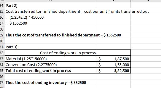 24 Part 2) 25 Cost transferred tor finished department = cost per unit * units transferred out 26 = (1.25+2.2) * 450000 27 =