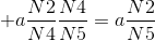 +a\frac{N2}{N4}\frac{N4}{N5} = a\frac{N2}{N5}