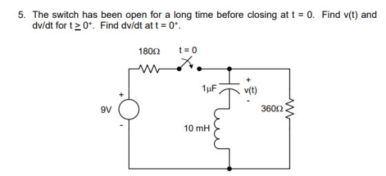 5. The switch has been open for a long time before closing at t0. Find v(t) and 1802 t 0 Wi 10 mH