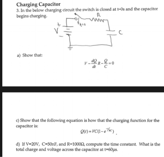 Charging Capacitor 3. In the below charging circuit the switch is closed at t-Os and the capacitor begins charging. R. -0 C.