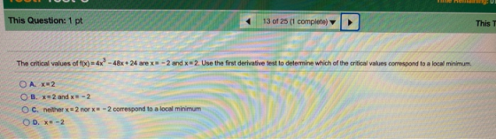 This Question: 1 pt 13 of 25 (1 complete) This T The critical values of f(x) = 4x® - 48x + 24 are x=-2 and x = 2. Use the fir