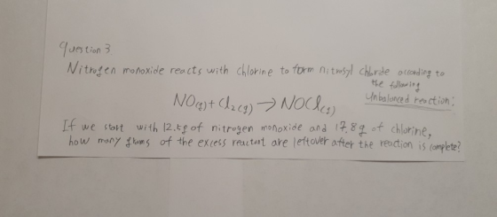 question 3 Nitrogen monoxide reacts with chlorine to form nitrosyl chloride according to the following Unbalanced reaction, N