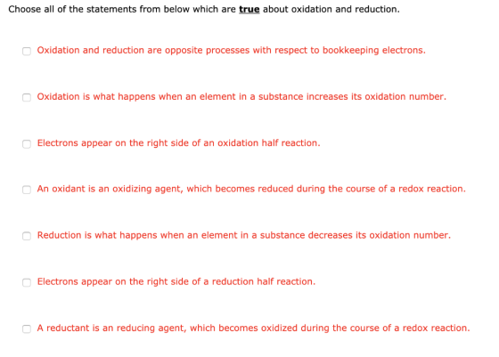 Choose all of the statements from below which are true about oxidation and reduction Oxidation and reduction are opposite pro