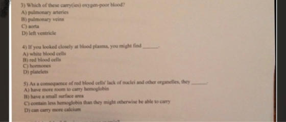 3) Which of these carryfies) oxygen-poor blood? A) pulmonary arteries B) pulmonary veins C) aorta D) left ventricle 4) If you
