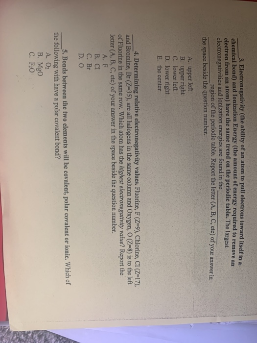 3. Electronegativity (the ability of an atom to pull electrons toward itself in a chemical bond) and Ionization Energy (the a
