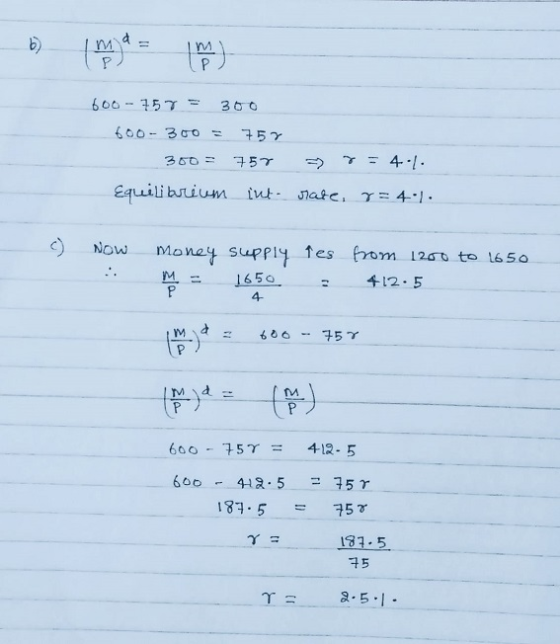 b) m 600 - 757 360 600 - 300 = 757 360 757 7 = 4-1. Equilibrium iut. Mate, y = 4:1. Now money supply fes from 1200 to 1650 M