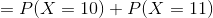 =P(X=10)+P(X=11)