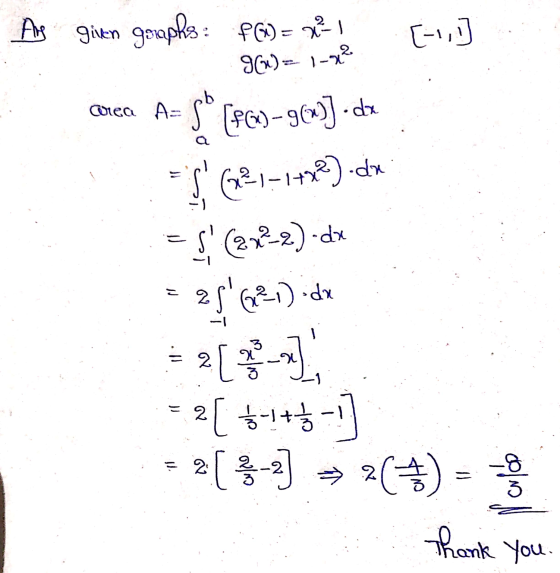 Ars given gsiaphs: FG) = 2 9(x)=1-42 Area A= po 2 (96) – g(x)]-dx 5621–1778).do = $(2x-2).dx 5621) dx 2[ 2[ ++$-) ( 4-2] 2)