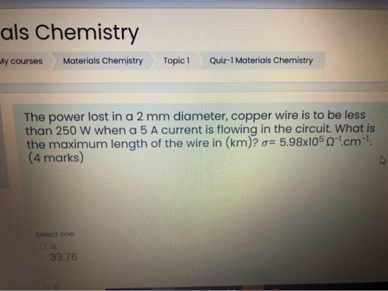 als Chemistry My courses Materials Chemistry Topic 1 Quiz-1 Materials Chemistry The power lost in a 2 mm diameter, copper wir