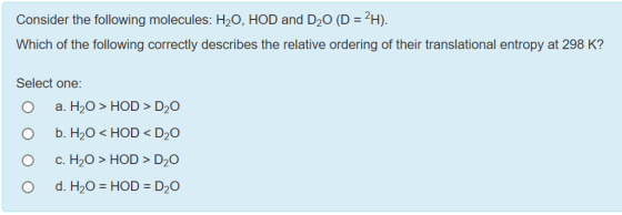Consider the following molecules: H2O, HOD and D20 (D = 2H). Which of the following correctly describes the relative ordering
