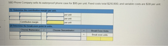 SBD Phone Company sells its waterproof phone case for $95 per unit. Fixed costs total $210,900, and variable costs are $38 pe